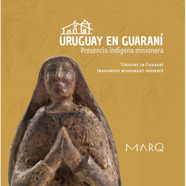 Catálogo. Uruguay en Guaraní. Presencia indígena misionera